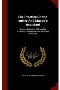 Practical Stone-cutter And Mason's Assistant