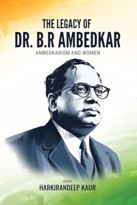 THE LEGACY OF DR. B.R AMBEDKAR: AMBEDKARISM AND WOMEN