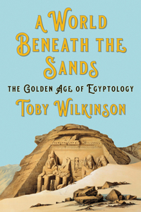 A World Beneath the Sands - The Golden Age of Egyptology