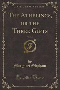 The Athelings, or the Three Gifts, Vol. 2 of 3 (Classic Reprint)