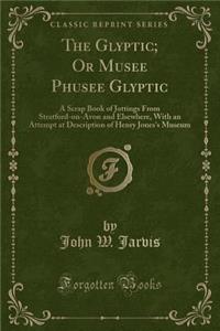 The Glyptic; Or Musee Phusee Glyptic