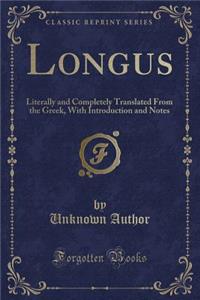 Longus: Literally and Completely Translated from the Greek, with Introduction and Notes (Classic Reprint)