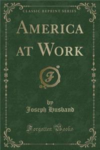 America at Work (Classic Reprint)