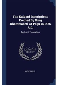 Kalyani Inscriptions Erected By King Dhammaceti At Pegu In 1476 A.d.: Text And Translation