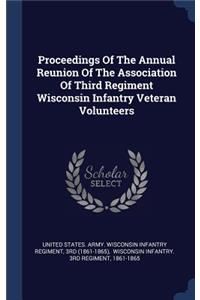 Proceedings Of The Annual Reunion Of The Association Of Third Regiment Wisconsin Infantry Veteran Volunteers