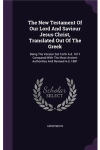 The New Testament of Our Lord and Saviour Jesus Christ, Translated Out of the Greek