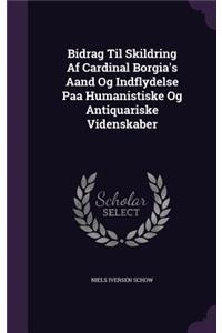 Bidrag Til Skildring Af Cardinal Borgia's Aand Og Indflydelse Paa Humanistiske Og Antiquariske Videnskaber