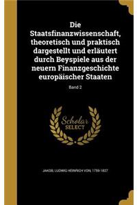 Die Staatsfinanzwissenschaft, Theoretisch Und Praktisch Dargestellt Und Erlautert Durch Beyspiele Aus Der Neuern Finanzgeschichte Europaischer Staaten; Band 2