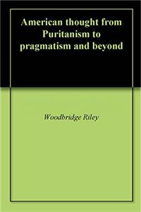 AMERICAN THOUGHT FROM PURITANISM TO PRAG