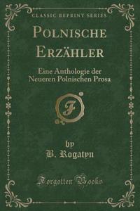 Polnische ErzÃ¤hler: Eine Anthologie Der Neueren Polnischen Prosa (Classic Reprint)