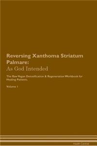 Reversing Xanthoma Striatum Palmare: As God Intended the Raw Vegan Plant-Based Detoxification & Regeneration Workbook for Healing Patients. Volume 1