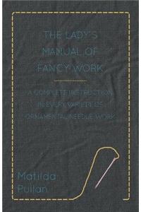 Lady's Manual Of Fancy-Work - A Complete Instruction In Every Variety Of Ornamental Needle-Work