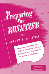 Preparing for Kreutzer, Vol. I: An Intermediate Course of Violin Study Based on the Famous Works of Kayser, Mazas, Dont, De Beriot, Dancla, Blumenstengel, and Other Masters of the Vi