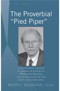 Proverbial «Pied Piper»: A Festschrift Volume of Essays in Honor of Wolfgang Mieder on the Occasion of His Sixty-Fifth Birthday