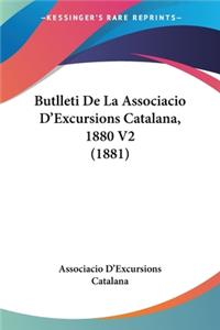 Butlleti De La Associacio D'Excursions Catalana, 1880 V2 (1881)