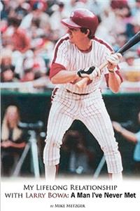 My Lifelong Relationship with Larry Bowa