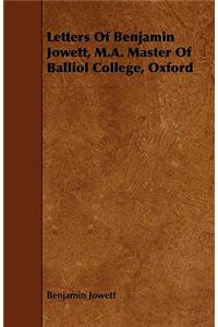 Letters Of Benjamin Jowett, M.A. Master Of Balliol College, Oxford