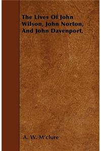 The Lives Of John Wilson, John Norton, And John Davenport.