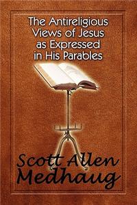 Antireligious Views of Jesus as Expressed in His Parables