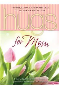 Hugs for Mom: Stories, Sayings, and Scriptures to Encourage and Inspire