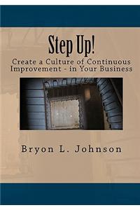 Step Up! Create a Culture of Continuous Improvement - In Your Business