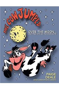 Cow Jumped Over the Moon ... and Then Ate All the Chocolate