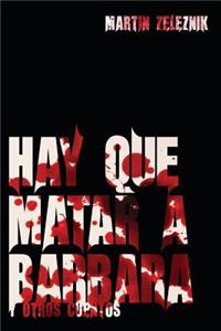 Hay Que Matar a Barbara y Otros Cuentos