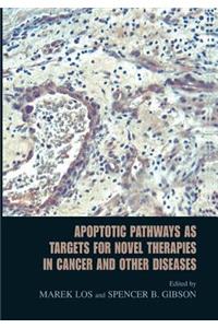 Apoptotic Pathways as Targets for Novel Therapies in Cancer and Other Diseases