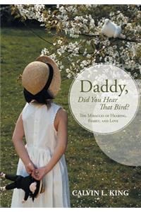 Daddy, Did You Hear That Bird?: The Miracles of Hearing, Family, and Love