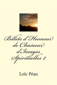 Billets d'Humeur de Chasseur d'Images Spirituelles II