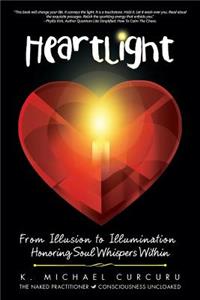 Heartlight: From Illusion to Illumination-Honoring Soul Whispers Within
