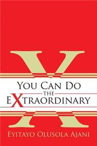 You Can Do the Extraordinary