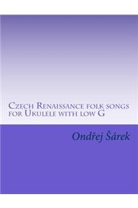 Czech Renaissance folk songs for Ukulele with low G