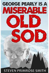 George Pearly Is A Miserable Old Sod