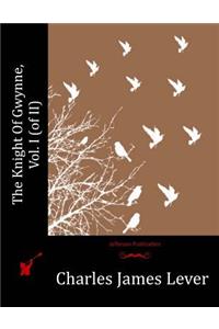 The Knight Of Gwynne, Vol. I (of II)