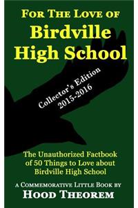 For the Love of Birdville High School: The Unauthorized Factbook of 50 Things to Love about Birdville High