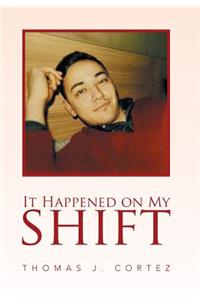 It Happened on My Shift