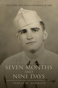Seven Months and Nine Days: The Story of a Young Prisoner of War