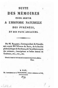 Suite des mémoires pour servir a l'histoire naturelle des Pyrénées, et des pays adjacens