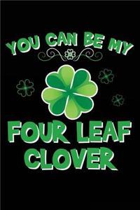 You Can Be My Four Leaf Clover