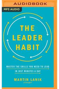 Leader Habit: Master the Skills You Need to Lead--In Just Minutes a Day