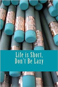 Life is Short, Don't Be Lazy