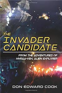 The Invader Candidate: From the Adventures of Khraa-veh, Alien Explorer: Volume 1