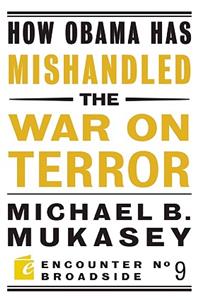 How Obama Has Mishandled the War on Terror