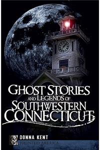 Ghost Stories and Legends of Southwestern Connecticut