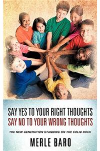 Say Yes to Your Right Thoughts Say No to Your Wrong Thoughts