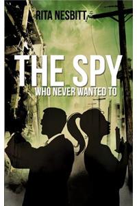 The Spy Who Never Wanted to