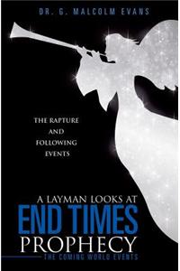 Layman Looks at End Times Prophecy