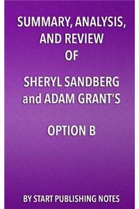 Summary, Analysis, and Review of Sheryl Sandberg and Adam Grant's Option B: Facing Adversity, Building Resilience, and Finding Joy