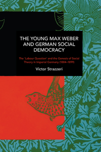 Young Max Weber and German Social Democracy